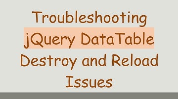 Troubleshooting jQuery DataTable Destroy and Reload Issues