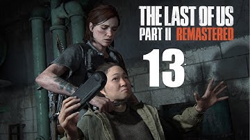 The Last of Us Part II Remastered - Part 13 (No Commentary) 4K HDR