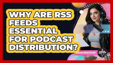 Why Are RSS Feeds Essential For Podcast Distribution? - Modern Podcaster Hub