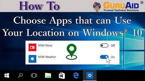 How to Choose Apps that can Use Your Location on Windows® 10 - GuruAid
