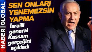 İsrailli General Kassam Gerçeğini Açıkladı: Netanyahu'ya Söyledim Yenemezsin Ülke Çöker Yapma