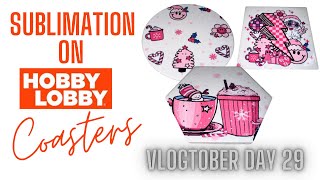 VLOGTOBER DAY 29 SUBLIMATION ON HOBBY LOBBY COASTERS