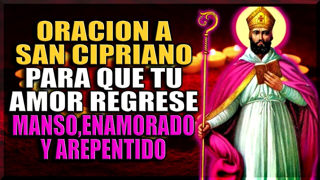PODEROSA ORACION A SAN CIPRIANO PARA QUE TU AMOR REGRESE MANSO ...