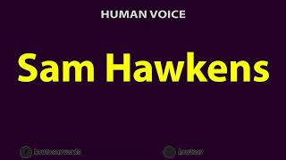 How To Pronounce Sam Hawkens