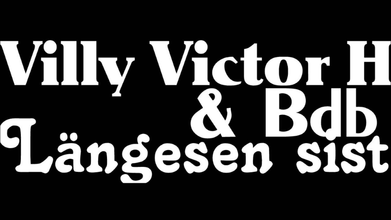 Villy Victor H & Bdb - Längesen sist