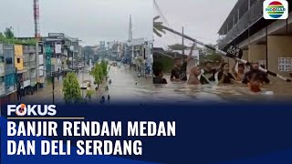 Sungai Meluap, Ribuan Rumah Di Medan - Deli Serdang Terendam Banjir Fokus