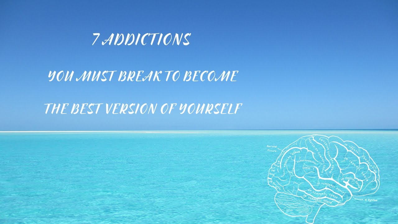7 Addictions You Must Break To Become The Best Version Of Yourself 7-addictions-you-must-break-to-become-the-best-version-of-yourself