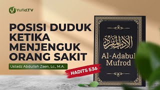 Kajian Hadits: Posisi Duduk Ketika Menjenguk Orang Sakit (Hadits 536) -  Ust Abdullah Zaen, Lc., M.A