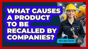 What Causes A Product To Be Recalled By Companies?