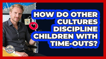 How Do Other Cultures Discipline Children With Time-outs? - Fatherhood Journey Network