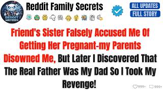 Friend's Sister Falsely Accused Me Of Getting Her Pregnant-my Parents Disowned.- Best Reddit Stories