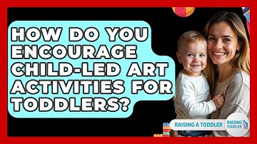 How Do You Encourage Child-led Art Activities For Toddlers? - Raising A Toddler