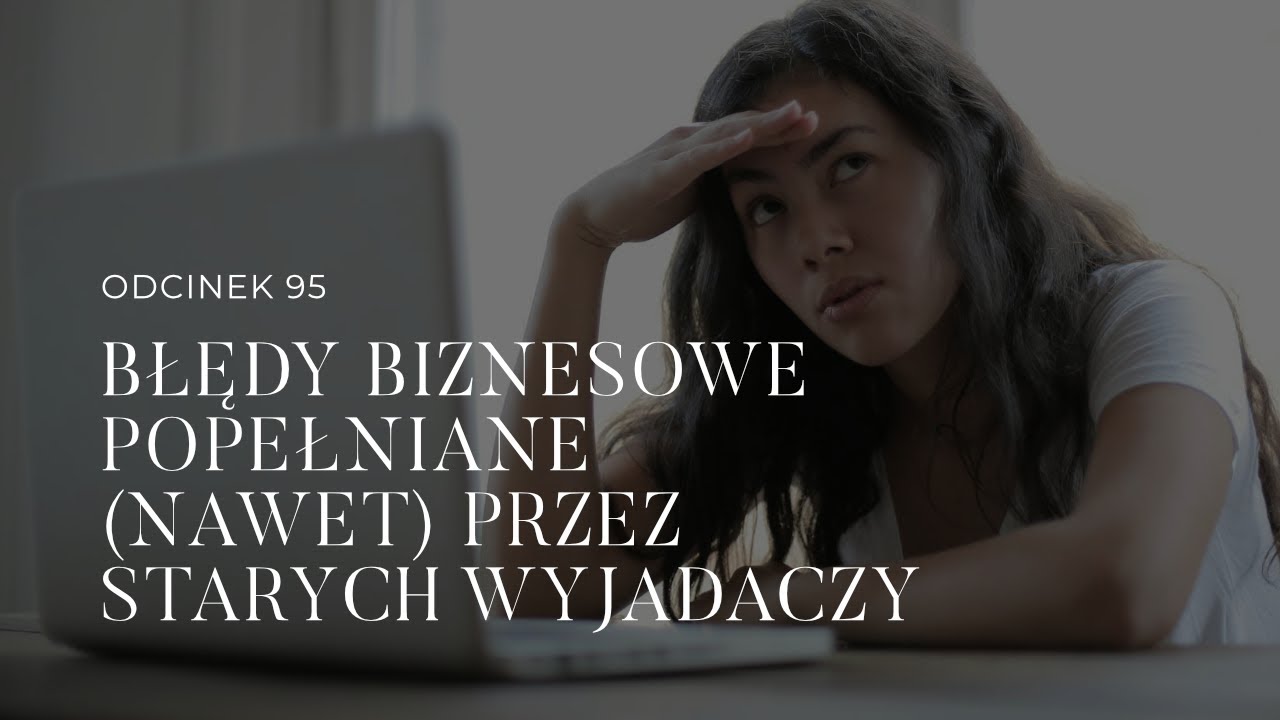 #95 Błędy biznesowe popełniane (nawet) przez starych wyjadaczy