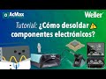 Tutorial ¿Cómo desoldar componentes electrónicos?