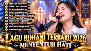Kumpulan Lagu Rohani Terbaru 2026 Menyentuh Hati || Lebih Dari Emas Murni