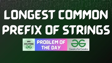 #318 GFG POTD | Longest Common Prefix of Strings | GFG Solutions | 31-07-2024