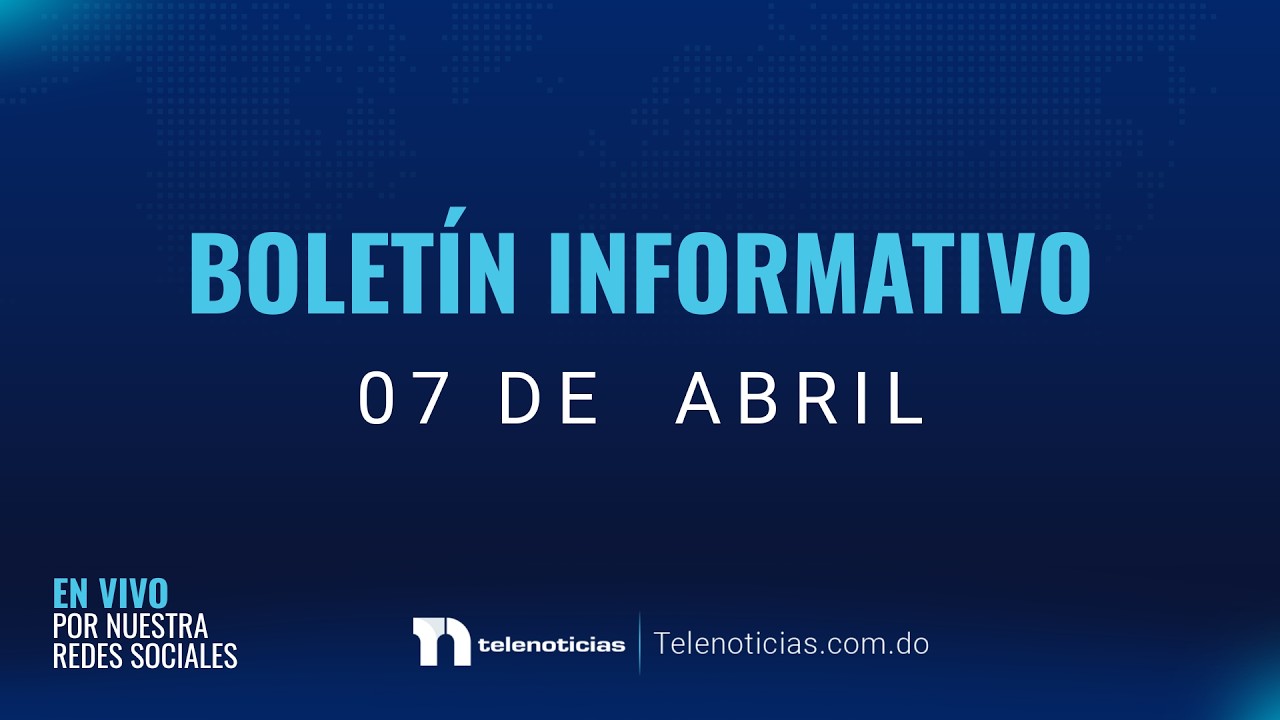 #ENVIVO | Boletín Informativo de Telenoticias con Azize Melgen 07/04/2026