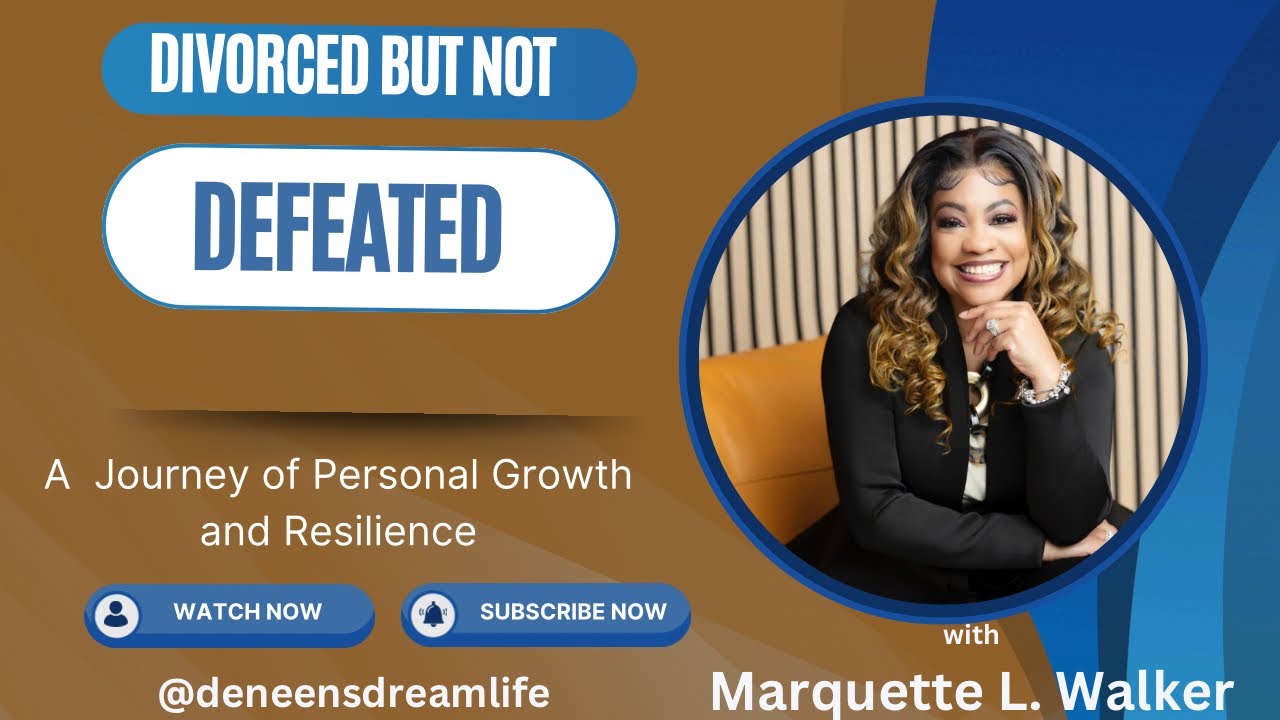 Divorced but Not Defeated: How Marquette Survived 4 Divorces @DeneensDreamLife