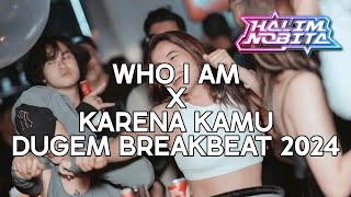 WHO I AM X KARENA KAMU | DUGEM BREAKBEAT 2024