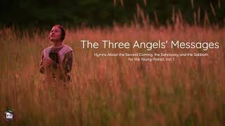 05 The Three Angels' Messages - Hymns About the Second Coming
