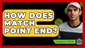 How Does Match Point End? - The Racket Xpert