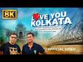 Love You Kolkata -8K Video  | Rupankar Bagchi | Biswa Roy | Bengali 8K Music Video