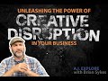Unleashing the Power of Creative Disruption in Your Business | A.I. Explore with Brian Sykes. Ep. 10