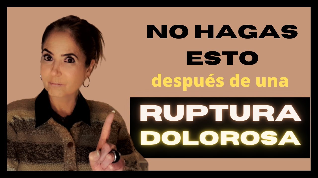 NO HAGAS ESTO DESPUES DE UNA RUPTURA DOLOROSA. 15 errores que debes ...