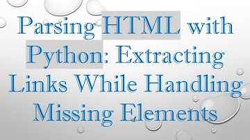 Parsing HTML with Python: Extracting Links While Handling Missing Elements