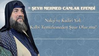 Nakşî Ve Kadirî Yol Kalbi Temizlemeden Şuur Olur Mu?