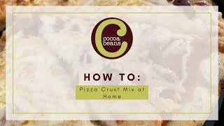 How To Make Cocoabeans Artisan Pizza Crust At Home