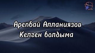 Arepbay Allaniyazov - Kelgen boldima (Lyrics/Text). Арепбай Алланиязов - Келген болдыма (Текст) Resimi