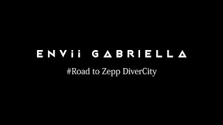 ENVii GABRIELLA - #Road to Zepp DiverCity【後編】