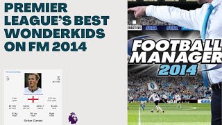 Who Were The Premier League's Best Wonderkids on Football Manager 2014?