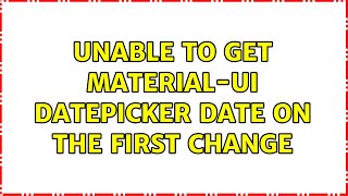 Unable to get Material-Ui datepicker date on the first change (3 Solutions!!)