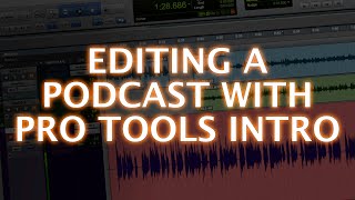 Editing A Podcast With Pro Tools Intro