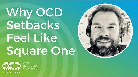 Why OCD Setbacks Feel Like Square One