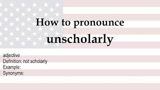 How To Pronounce Unscholarly Meaning
