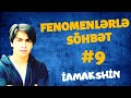 Fenomenlərlə söhbət #9: İamakshin