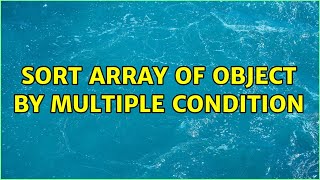 Sort Array Of Object by Multiple Condition