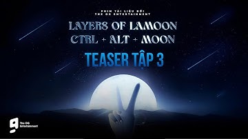 LAYERS OF LAMOON — CTRL + ALT + MOON | TEASER TẬP 3: SAY HI, SAY FIVE