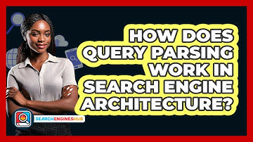 How Does Query Parsing Work In Search Engine Architecture? - SearchEnginesHub.com