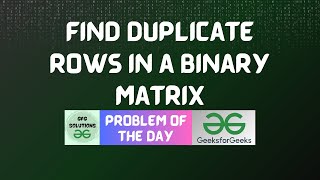 #118 GFG POTD | Find duplicate rows in a binary matrix | GFG POTD | GFG Solutions | 14-01-2024
