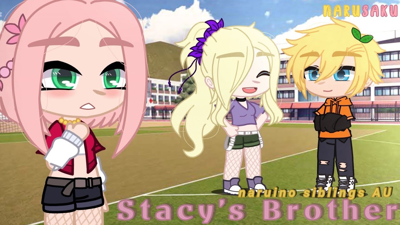 ⊱✿ °˖┇🌸┇ Stacy's Brother || GCMV? MEME? || Narusaku / Inosaku? || Naruino Siblings AU ⊰