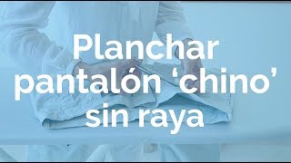 Planchar pantalón algodón chino de hombre sin raya por PiaOrganiza  |  Piaswe
