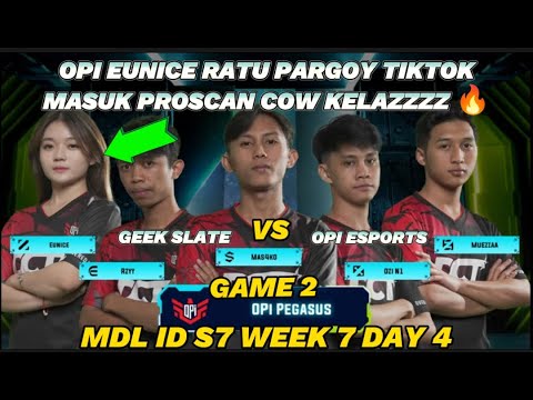 MDL ID S7 - GEEK SLATE VS OPI ESPORTS GAME 2 | OPI EUNICE RATU PARGOY MASUK PRO SCAN COWOK DI MDL ‼️