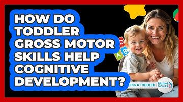 How Do Toddler Gross Motor Skills Help Cognitive Development? - Raising A Toddler