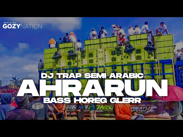 DJ TRAP SEMI ARABIC AHRARUN BASS HOREG GLERR BUAT HAJATAN & CEK SOUND (GOZY NATION OFFICIAL) class=
