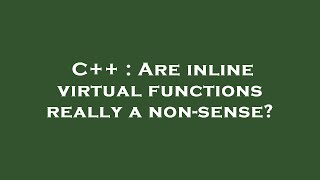 C++ : Are inline virtual functions really a non-sense?