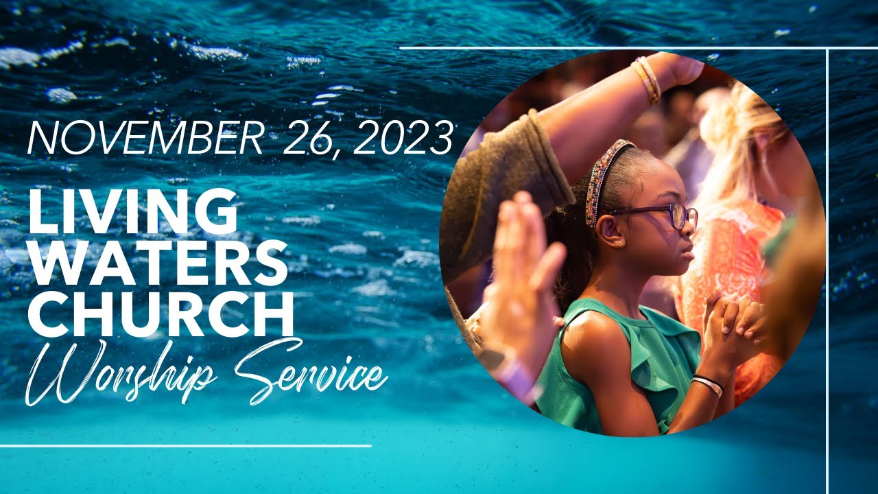 Living Waters Church ONLINE! {Sunday, November 26, 2023} - YouTube